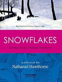《SNOWFLAKES：BEST SHORT STORIES OF NATHANIEL HAWTHORNE 霍桑经典短篇小说（英文原版）》-霍桑