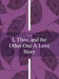 《I, Thou, and the Other One A Love Story》-Amelia