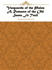 《Vanguards of the Plains A Romance of the Old Santa Fe Trail》-Margaret Hill McCarter