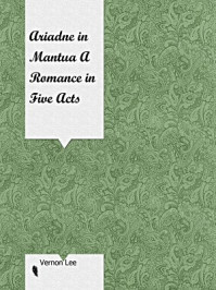 《Ariadne in Mantua A Romance in Five Acts》-Vernon Lee