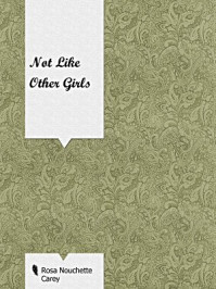 《Not Like Other Girls》-Rosa Nouchette Carey