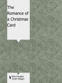 《The Romance of a Christmas Card》-Kate Douglas Smith Wiggin