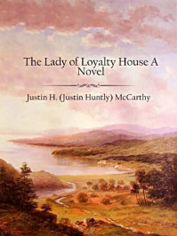 《The Lady of Loyalty House A Novel》-Justin Huntly McCarthy