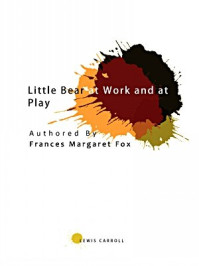 《Little Bear at Work and at Play》-Frances Margaret Fox