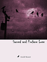 《Sacred and Profane Love》-Arnold Bennett