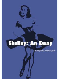 《Shelley; an essay》-Adolphus Alfred Jack