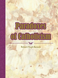 《Paradoxes of Catholicism》-Robert Hugh Benson