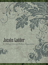 《Jacobs Ladder》-E. Phillips (Edward Phillips) Oppenheim