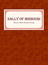 《Sally of Missouri》-Rose E. (Rose Emmet) Young