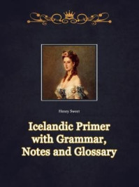 《Icelandic Primer with Grammar, Notes and Glossary》-Henry Sweet