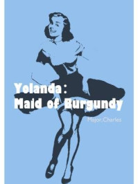 《Yolanda：Maid of Burgundy》-Charles Major