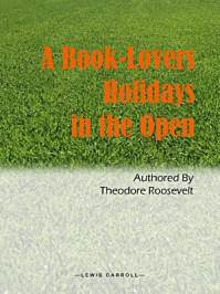 《A Book-Lovers Holidays in the Open》-Theodore Roosevelt