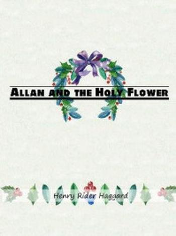 《Allan and the Holy Flower》-Henry Rider Haggard