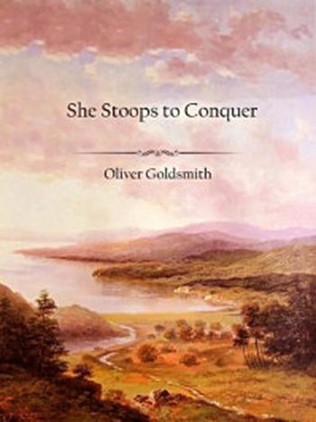 《She Stoops to Conquer》-Oliver Goldsmith