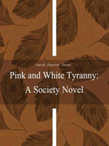 《Pink and White Tyranny A Society Novel》-Harriet Beecher Stowe